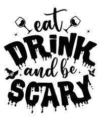 Eat Drink and be Scary Happy Halloween shirt print template, Pumpkin Fall Witches Halloween Costume shirt design