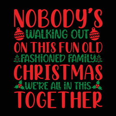 Nobody's Walking Out On This Fun Old Fashioned Family Christmas We're All In This Together shirt, Merry Christmas shirt, Christmas SVG, Christmas Clipart, Christmas Vector, Christmas Sign, Christ