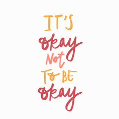 It's okay not to be okay. Mental health lettering. Mental health quote concept. Hand drawn vector calligraphy