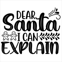 dear Santa I can explain Merry Christmas shirt print template, funny Xmas shirt design, Santa Claus funny quotes typography design