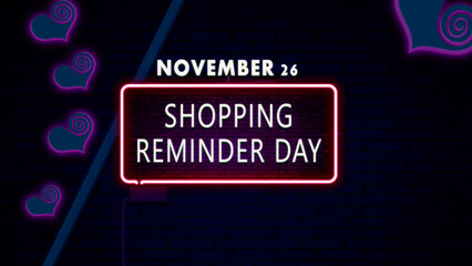 Happy Shopping Reminder Day, November 26. Calendar of November Retro neon Text Effect, design