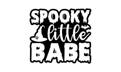Spooky little babe Halloween SVG cut files t-shirt design, Halloween Sublimation SVG Cut file Design, Halloween svg, Witch svg, Ghost svg, Pumpkin svg, Halloween Vector, Sarcastic Svg, Silhouette, Cri