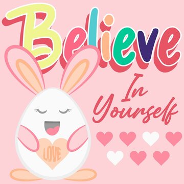 Illustration rabbit egg with text Believe in Your Self, cute ears, fashion style.