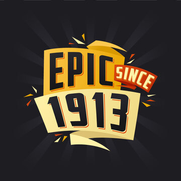 Epic since 1913. Born in 1913 birthday quote vector design