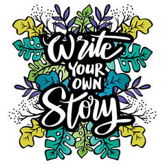Write your own story hand lettering. Poster quote.