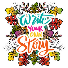Write your own story hand lettering. Poster quote.