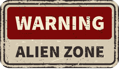 Warning alien zone vintage rusty metal sign