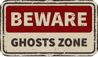 Beware ghosts zone vintage rusty metal sign