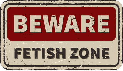 Fototapeta premium Fetish zone vintage rusty metal sign