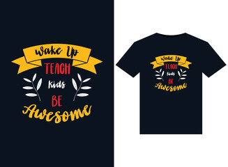 Wake up teach kids be awesome illustrations for print-ready T-Shirts design