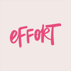 Effort - handwritten with a paintbrush word. Modern calligraphy illustration for posters,  cards, t-shirts, etc.