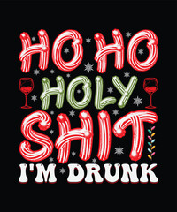 Ho Ho Holy Shit I'm Drunk Christmas T-shirt Design
