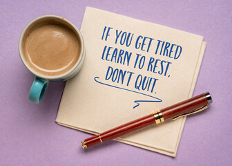 If you get tired learn to rest, do not quit - inspirational handwriting on a napkin with a cup of coffee, healthy lifestyle and self care concept
