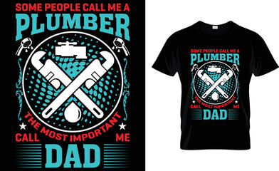 Fototapeta premium Some People Call Me A Plumber The Most Important Call Me Dad.