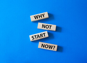 Why not start now symbol. Concept words Why not start now on wooden blocks. Beautiful blue background. Business and Why not start now concept. Copy space.