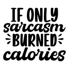 if only sarcasm burned calories svg