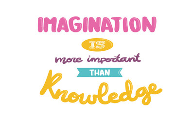 Imagination is more important than knowledge.eps