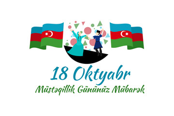Translation: October 18, National Independence Day. Happy Azerbaijan Independence day vector illustration. Suitable for greeting card, poster and banner. 