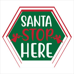 Obraz na płótnie Canvas Santa stop here Merry Christmas shirt print template, funny Xmas shirt design, Santa Claus funny quotes typography design