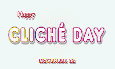 Happy Cliché Day, November 03. Calendar of November Retro Text Effect, Vector design
