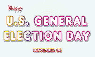 Happy U.S. General Election Day, November 08. Calendar of November Retro Text Effect, Vector design
