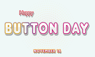 Happy Button Day, November 16. Calendar of November Retro Text Effect, Vector design