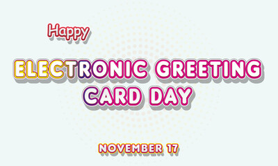 Happy Electronic Greeting Card Day, November 17. Calendar of November Retro Text Effect, Vector design