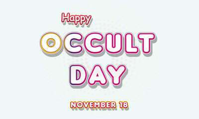 Happy Occult Day, November 18. Calendar of November Retro Text Effect, Vector design