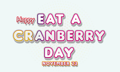 Happy Eat a Cranberry Day, November 23. Calendar of November Retro Text Effect, Vector design