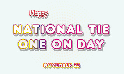 Happy National Tie One On Day, November 23. Calendar of November Retro Text Effect, Vector design