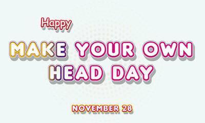 Happy Make Your Own Head Day, November 28. Calendar of November Retro Text Effect, Vector design