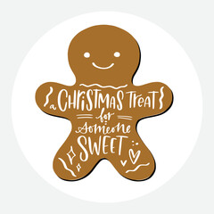 Christmas treat for someone sweet cute gingerbread man silhouette with calligraphy phrase. Gift decoration, sticker label vector design.