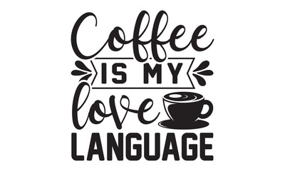 Coffee is my love language svg, Coffee printable cutting files for cricut or vinyl cut quotes, coffee svg, coffee Mug svg design bundle, coffee lover vector,  lovers