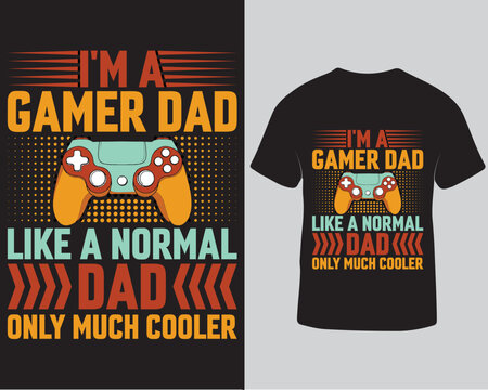 I'm a gamer dad like a normal dad only much cooler gaming tshirt design template, Gaming vector tshirt design