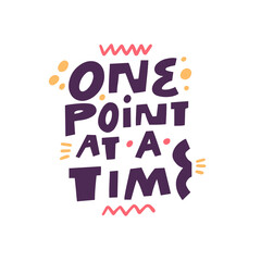 One point at a time. Grunge lettering style. Colorful vector illustration text.