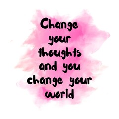 Change your thoughts and you change your world. Top Motivational and inspirational quote