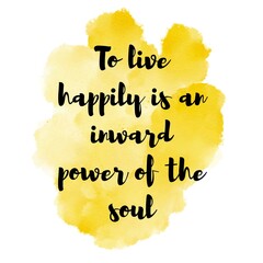 To live happily is an inward power of the soul. Handwriting Motivational quote