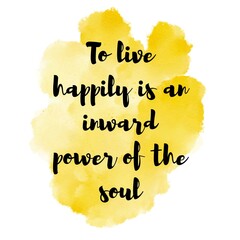 To live happily is an inward power of the soul. Handwriting Motivational quote © AnamulHaqueAnik