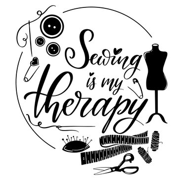 Sewing is my therapy, Sewing quotes vector illustrations Sew logo design Sew craft quilting hobby, tailor design monogram circle frame, Sew scissors, ribbon, yarn,  mannequin