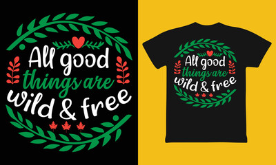 All Good Things Are Wild And Free fall and Autumn T-shirt Typography