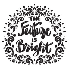 Obraz premium The future is bright hand lettering. Poster quote.