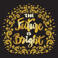 Obraz premium The future is bright hand lettering. Poster quote.