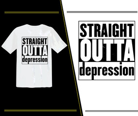 Straight Outta Depression T shirt, Straight outta t shirt, Typography T shirt, vector t shirt, Print ready t shirt