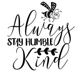 Always Stay Humble Kind SVG, Bee SVG, Bee SVG Design, Bee, Bee Bundle, T-Shirt Design, Sublimation, Bee SVG Design Bundle, Bee T-Shirt Design, Bee Shirt, PNG,