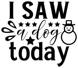 I saw a dog today SVG, Christmas SVG, Christmas design, Christmas vector, Christmas SVG Bundle, Christmas SVG designs, Christmas PNG