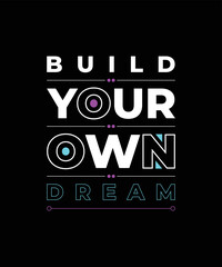 Fototapeta premium Build your own dream inspirational quotes typography poster and t shirt design