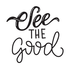 Hand drawn feminine lettering "see the good" isolated on transparent backround