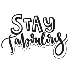 Hand drawn feminine lettering "stay faboulous" isolated on transparent backround