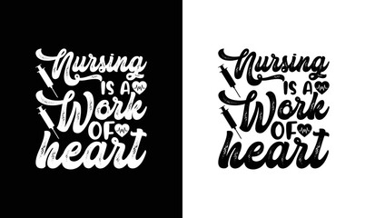 Nursing is a Work of Heart Nurse Quote T shirt design, typography