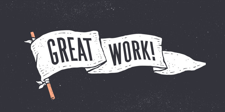 Great Work. Flag grahpic. Old vintage trendy flag with text Great Work. Vintage banner with ribbon flag, vintage style with text great work for motivation. Old school vintage flag. Vector Illustration